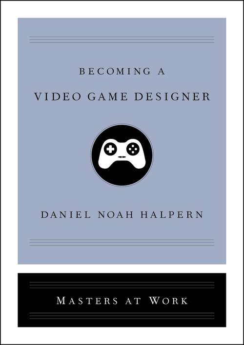 Book cover of Becoming a Video Game Designer (Masters at Work)
