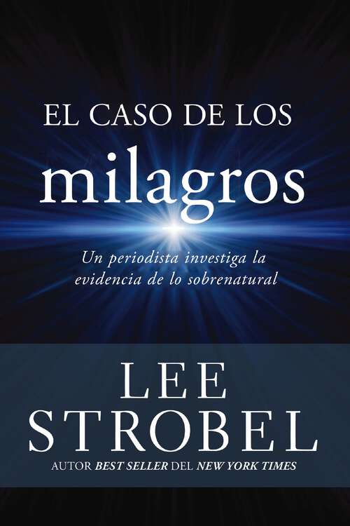 Book cover of El caso de los milagros: Un periodista investiga la evidencia de lo sobrenatural