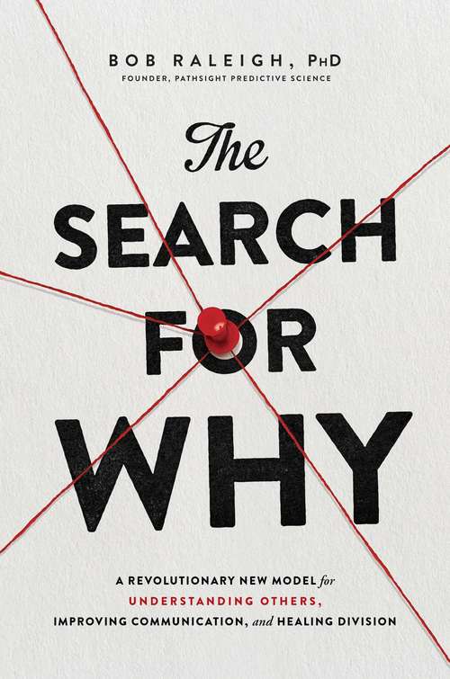 Book cover of The Search for Why: A Revolutionary New Model for Understanding Others, Improving Communication, and Healing Division