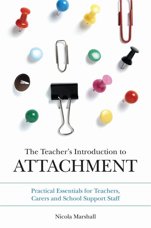 Book cover of The Teacher's Introduction to Attachment: Practical Essentials for Teachers, Carers and School Support Staff