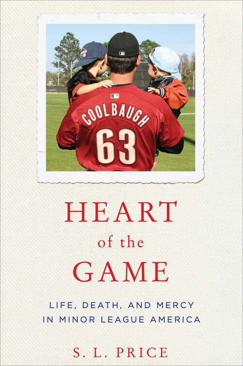 Book cover of Heart of the Game: Life, Death, and Mercy in Minor League America