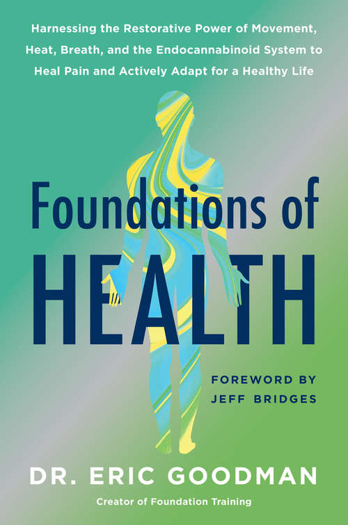 Book cover of Foundations of Health: Harnessing the Restorative Power of Movement, Heat, Breath, and the Endocannabinoid System to Heal Pain and Actively Adapt for a Healthy Life