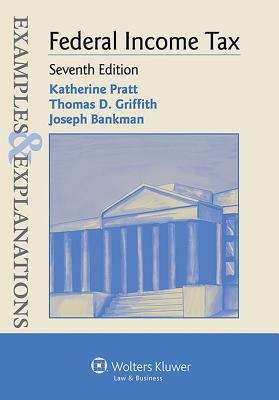 Examples & Explanations Federal Income Tax,Seventh Edition
