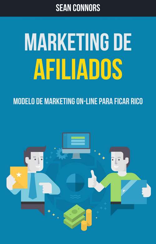Marketing De Afiliados: Modelo De Marketing On-line Para Ficar Rico