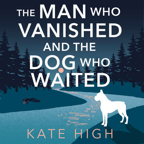 Book cover of The Man Who Vanished and the Dog Who Waited: A heartwarming mystery