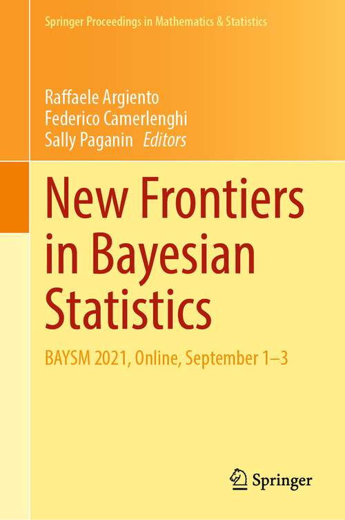 Book cover of New Frontiers in Bayesian Statistics: BAYSM 2021, Online, September 1–3 (1st ed. 2022) (Springer Proceedings in Mathematics & Statistics #405)