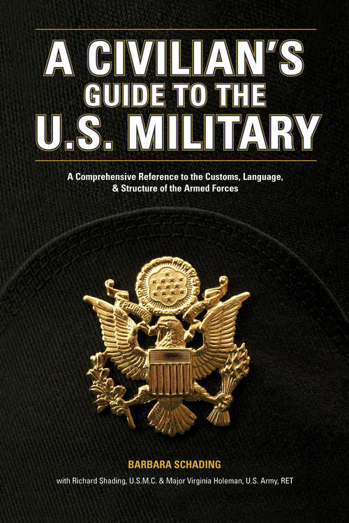 Book cover of The Civilian's Guide to the U.S. Military: A Comprehensive Reference to the Customs, Language, & Structure of the Armed Forces