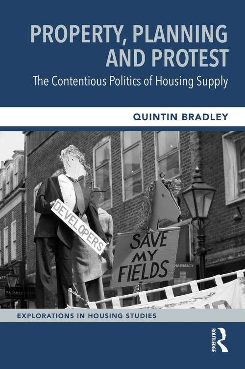 Book cover of Property, Planning and Protest: The Contentious Politics of Housing Supply (Explorations in Housing Studies)