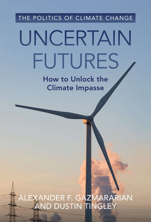 Book cover of Uncertain Futures: How to Unlock the Climate Impasse (The Politics of Climate Change)