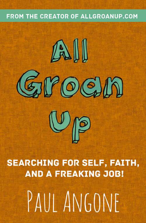 Book cover of All Groan Up: Searching for Self, Faith, and a Freaking Job!