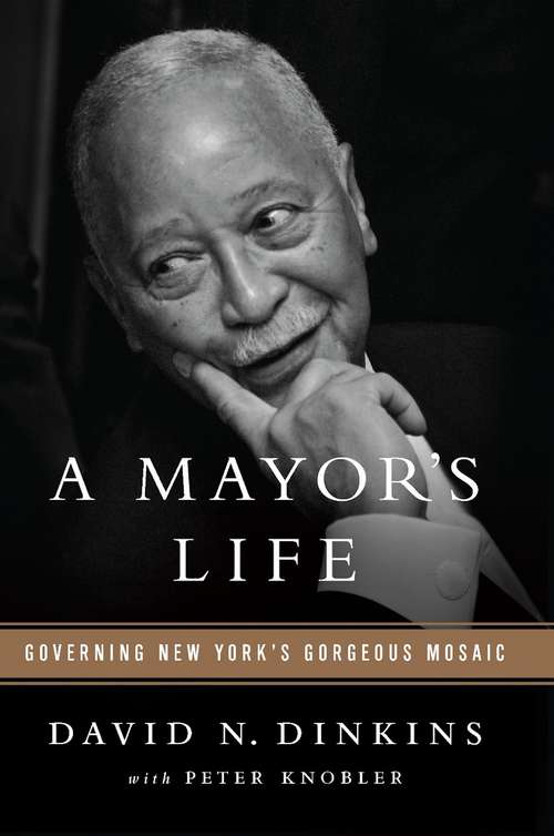Book cover of A Mayor's Life: Governing New York's Gorgeous Mosaic