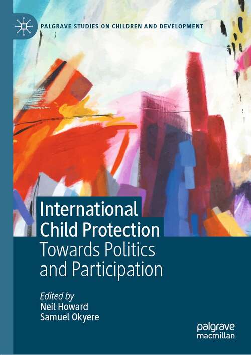 Book cover of International Child Protection: Towards Politics and Participation (1st ed. 2022) (Palgrave Studies on Children and Development)