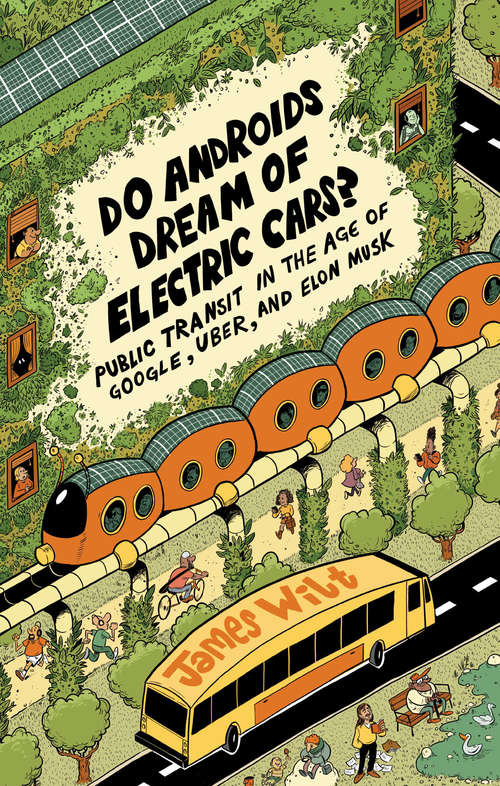 Book cover of Do Androids Dream of Electric Cars?: Public Transit in the Age of Google, Uber, and Elon Musk