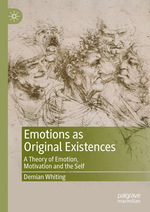 Book cover of Emotions as Original Existences: A Theory of Emotion, Motivation and the Self (1st ed. 2020)