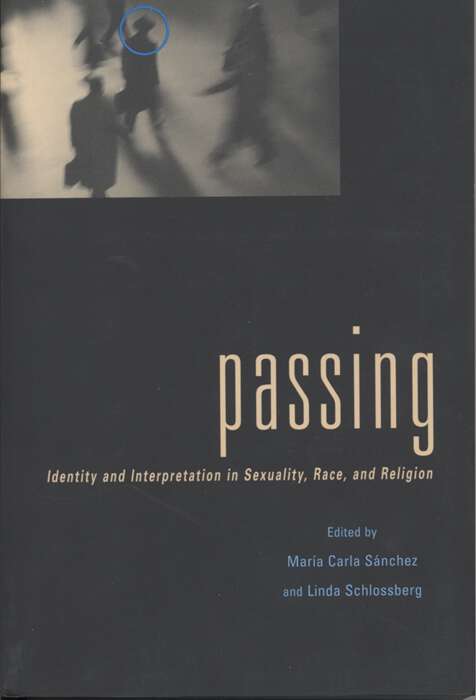 Book cover of Passing: Identity and Interpretation in Sexuality, Race, and Religion (Sexual Cultures #29)