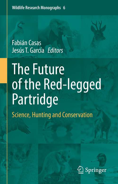 The Future of the Red-legged Partridge: Science, Hunting and Conservation (Wildlife Research Monographs #6)
