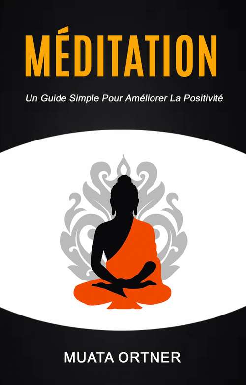 Book cover of Méditation : Un guide simple pour améliorer la positivité