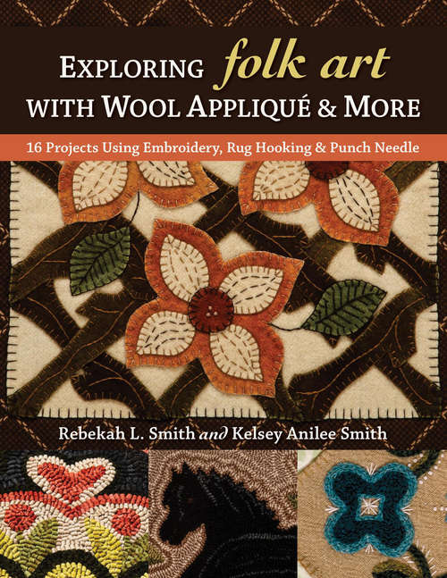 Book cover of Exploring Folk Art with Wool Appliqué & More: 16 Projects Using Embroidery, Rug Hooking & Punch Needle