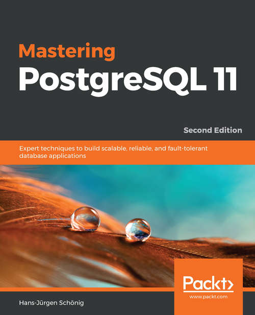 Book cover of Mastering PostgreSQL 11: Expert techniques to build scalable, reliable, and fault-tolerant database applications, 2nd Edition