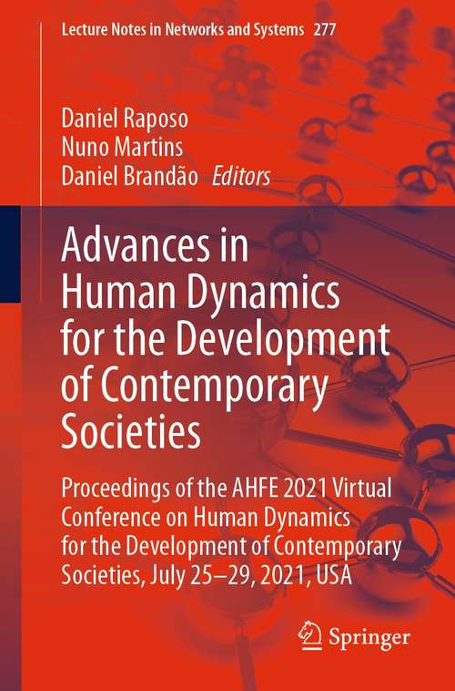 Book cover of Advances in Human Dynamics for the Development of Contemporary Societies: Proceedings of the AHFE 2021 Virtual Conference on Human Dynamics for the Development of Contemporary Societies, July 25-29, 2021, USA (1st ed. 2021) (Lecture Notes in Networks and Systems #277)