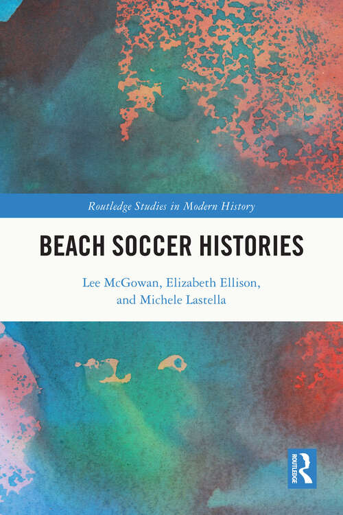 Book cover of Beach Soccer Histories (Routledge Studies in Modern History)