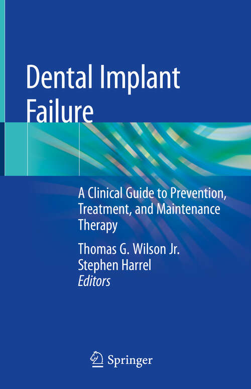 Dental Implant Failure: A Clinical Guide to Prevention, Treatment,  and Maintenance Therapy