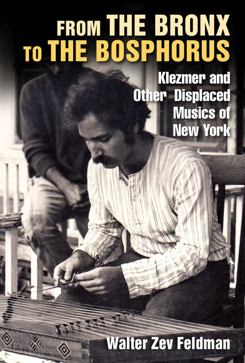 Book cover of From the Bronx to the Bosphorus: Klezmer and Other Displaced Musics of New York (1)