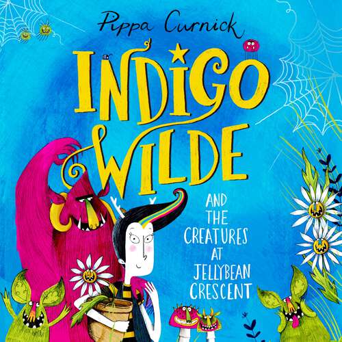 Book cover of Indigo Wilde and the Creatures at Jellybean Crescent: Book 1 (Indigo Wilde #1)