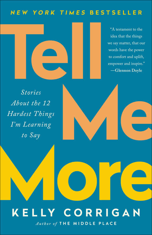 Book cover of Tell Me More: Stories About the 12 Hardest Things I'm Learning to Say