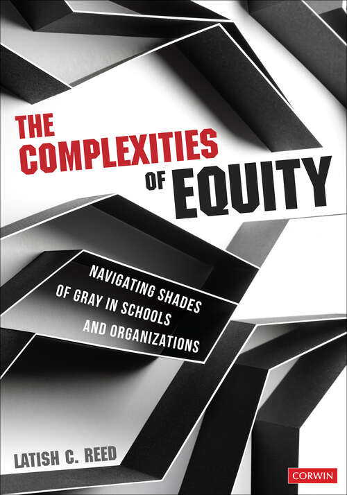 Book cover of The Complexities of Equity: Navigating Shades of Gray in Schools and Organizations (1)