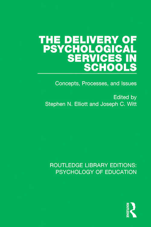 The Delivery of Psychological Services in Schools: Concepts, Processes, and Issues (Routledge Library Editions: Psychology of Education)