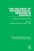 The Delivery of Psychological Services in Schools: Concepts, Processes, and Issues (Routledge Library Editions: Psychology of Education)