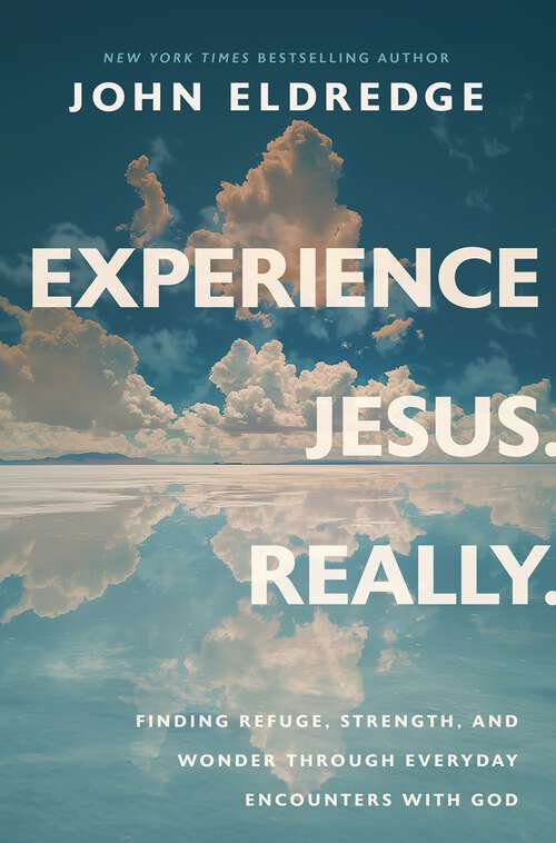 Book cover of Experience Jesus. Really: Finding Refuge, Strength, and Wonder through Everyday Encounters with God