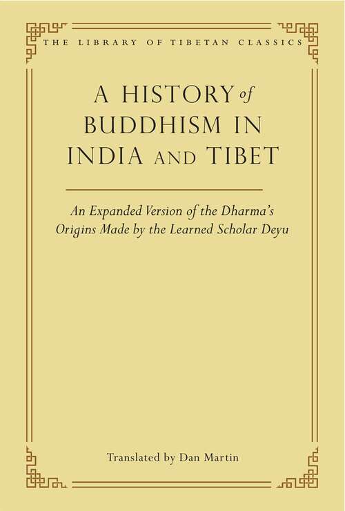 Book cover of A History of Buddhism in India and Tibet: An Expanded Version of the Dharma's Origins Made by the Learned Scholar Deyu (Library of Tibetan Classics #32)