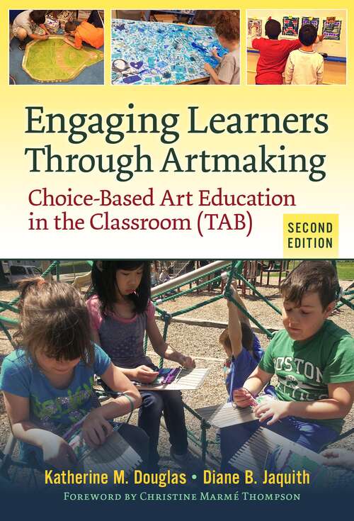 Book cover of Engaging Learners Through Artmaking: Choice-based Art Education In The Classroom (tab) (2)