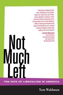 Book cover of Not Much Left: The Fate of Liberalism in America