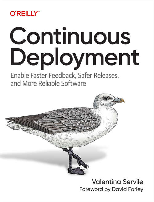 Book cover of Continuous Deployment: Enable Faster Feedback, Safer Releases, and More Reliable Software (1)