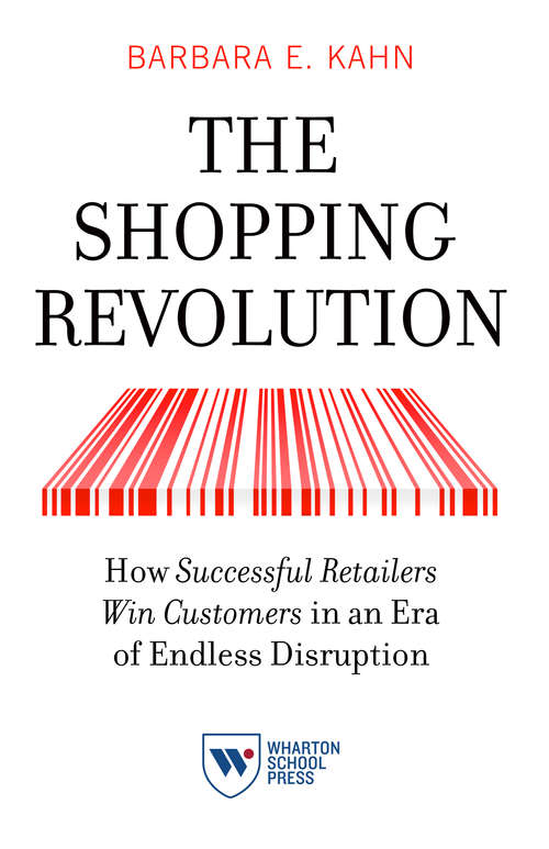 The Shopping Revolution: How Successful Retailers Win Customers in an Era of Endless Disruption