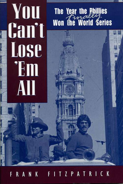 Book cover of You Can't Lose 'Em All: The Year the Phillies Finally Won the World Series