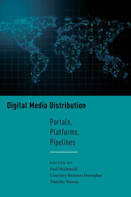 Digital Media Distribution: Portals, Platforms, Pipelines (Critical Cultural Communication)