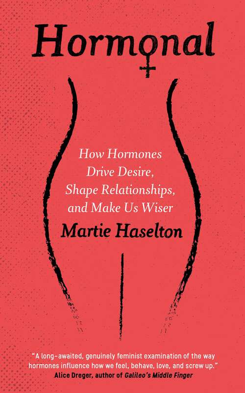 Book cover of Hormonal: How Hormones Drive Desire, Shape Relationships, and Make Us Wiser