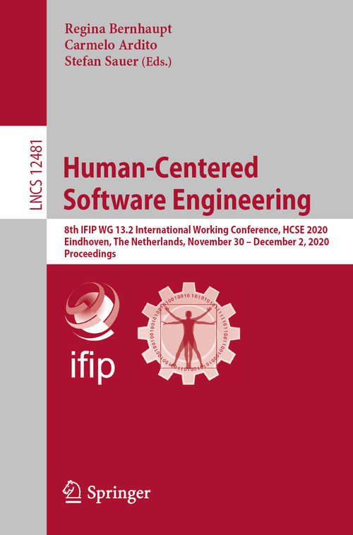 Human-Centered Software Engineering: 8th IFIP WG 13.2 International Working Conference, HCSE 2020, Eindhoven, The Netherlands, November 30 – December 2, 2020, Proceedings (Lecture Notes in Computer Science #12481)