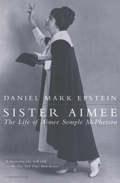Book cover of Sister Aimee: The Life of Aimee Semple McPherson (Harvest Book Ser.)