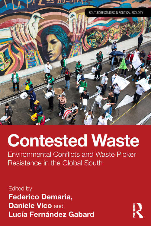 Book cover of Contested Waste: Environmental conflicts and waste picker resistance in the Global South (1) (Routledge Studies in Political Ecology)