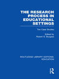 The Research Process in Educational Settings: Ten Case Studies (Routledge Library Editions: Education)