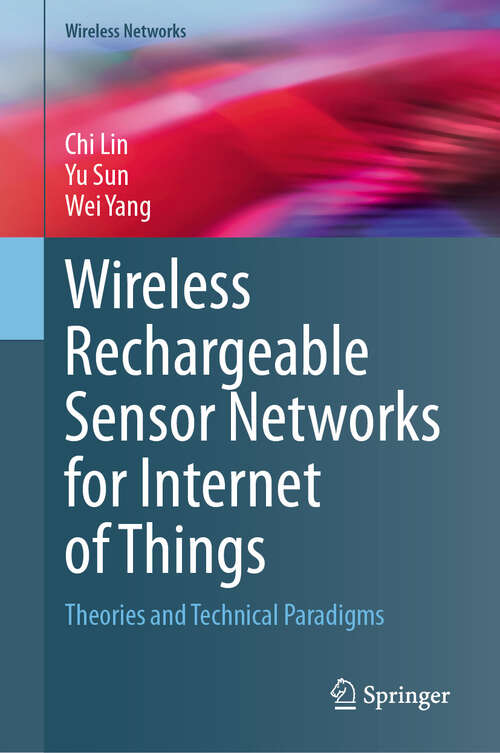 Book cover of Wireless Rechargeable Sensor Networks for Internet of Things: Theories and Technical Paradigms (Wireless Networks)