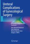 Ureteral Complications of Gynecological Surgery: Prevention, Diagnosis and Treatment