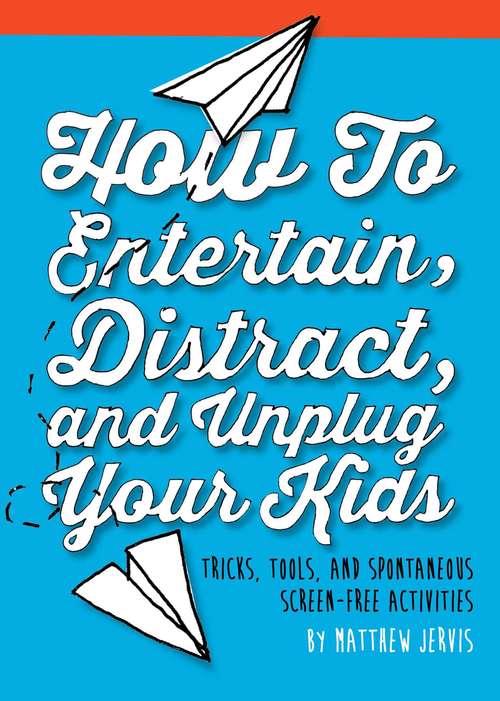 Book cover of How to Entertain Distract and Unplug Your Kids!