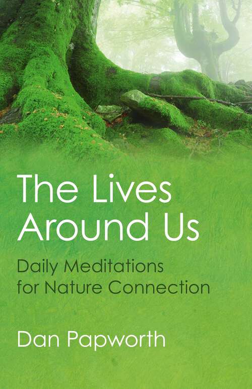 Book cover of The Lives Around Us: Daily Meditations For Nature Connection