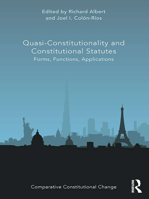 Quasi-Constitutionality and Constitutional Statutes: Forms, Functions, Applications (Comparative Constitutional Change)
